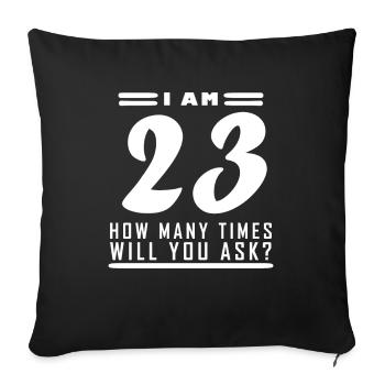 I am 23 – 23rd birthday gift - Sofa pillowcase 17,3'' x 17,3'' (45 x 45 cm) - black - Front