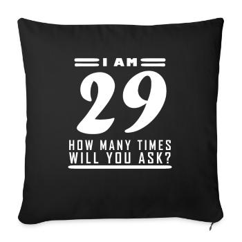 I am 29 – 29th birthday gift - Sofa pillowcase 17,3'' x 17,3'' (45 x 45 cm) - black - Front