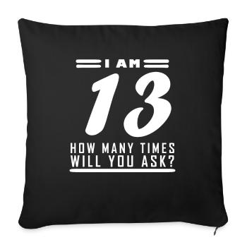 I am 13 – 13th birthday gift - Sofa pillowcase 17,3'' x 17,3'' (45 x 45 cm) - black - Front