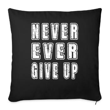 Inspirational Motivational Never Ever Give Up Text - Sofa pillowcase 17,3'' x 17,3'' (45 x 45 cm) - black - Front