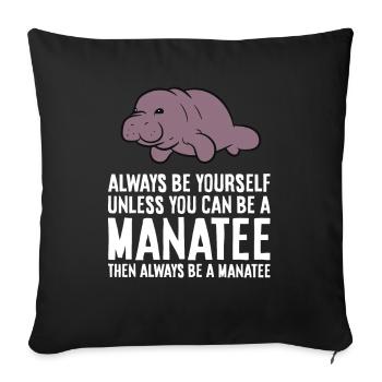 Always Be Yourself Unless You Can Be A Manatee - Sofa pillowcase 17,3'' x 17,3'' (45 x 45 cm) - black - Front