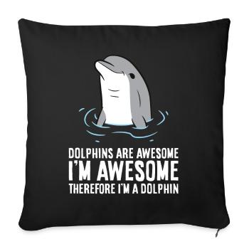 Dolphins Are Awesome. I'm Awesome Therefore I'm a - Sofa pillowcase 17,3'' x 17,3'' (45 x 45 cm) - black - Front