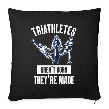 Triathletes Aren't Born They're Made - Sofa pillowcase 17,3'' x 17,3'' (45 x 45 cm) - black - Front