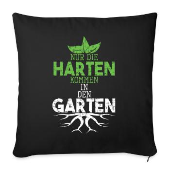 Garten Sprüche Nur die Harten kommen in den Garten - Sofakissenbezug 45 x 45 cm - Schwarz - Vorne