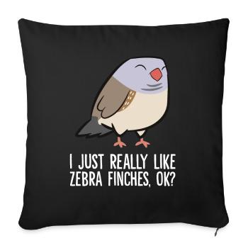 Zebra Finch Lover I Just Really Like Zebra Finches - Sofa pillowcase 17,3'' x 17,3'' (45 x 45 cm) - black - Front