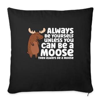 Always Be Yourself Unless You Can Be A Moose - Sofa pillowcase 17,3'' x 17,3'' (45 x 45 cm) - black - Front