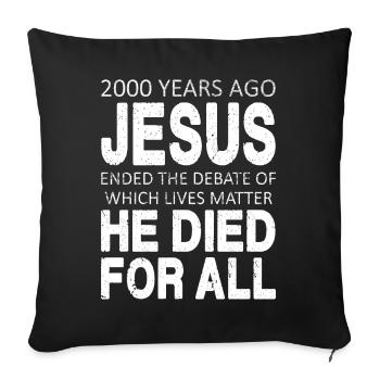 2000 Years Ago Jesus Died For All - Sofa pillowcase 17,3'' x 17,3'' (45 x 45 cm) - black - Front