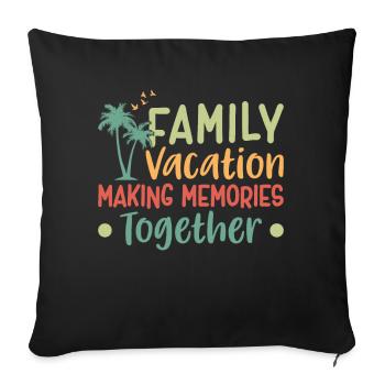 Family Vacation Making Memories Together - Sofakissenbezug 45 x 45 cm - Schwarz - Vorne