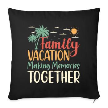 Family Vacation Making Memories Together - Sofakissenbezug 45 x 45 cm - Schwarz - Vorne