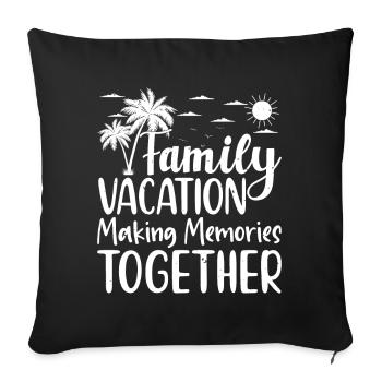 Family Vacation Making Memories Together - Sofakissenbezug 45 x 45 cm - Schwarz - Vorne