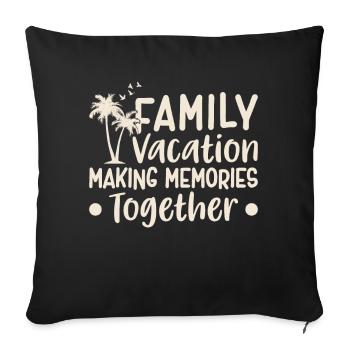 Family Vacation Making Memories Together - Sofakissenbezug 45 x 45 cm - Schwarz - Vorne