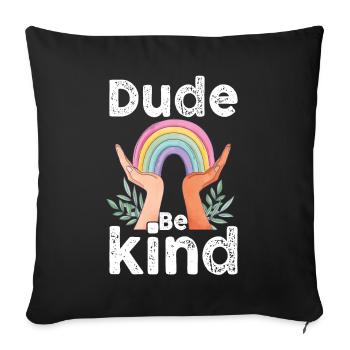 Dude Be Kind No Bullying - Sofa pillowcase 17,3'' x 17,3'' (45 x 45 cm) - black - Front