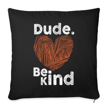 Dude Be Kind No Bullying - Sofa pillowcase 17,3'' x 17,3'' (45 x 45 cm) - black - Front