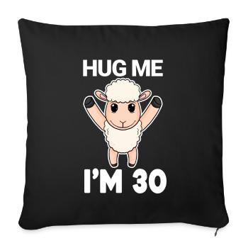 30 birthday - 30 years - hug - Sofa pillowcase 17,3'' x 17,3'' (45 x 45 cm) - black - Front