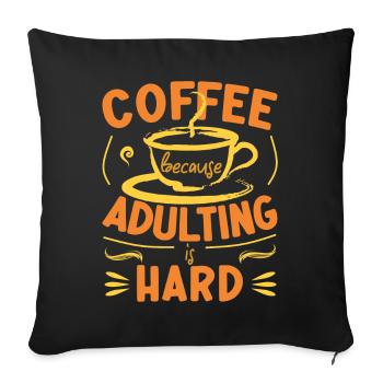 Coffee Because Adulting Is Hard - Sofa pillowcase 17,3'' x 17,3'' (45 x 45 cm) - black - Front