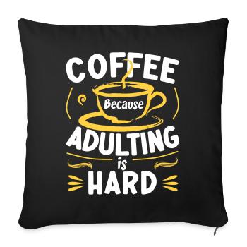 Coffee Because Adulting Is Hard - Sofa pillowcase 17,3'' x 17,3'' (45 x 45 cm) - black - Front