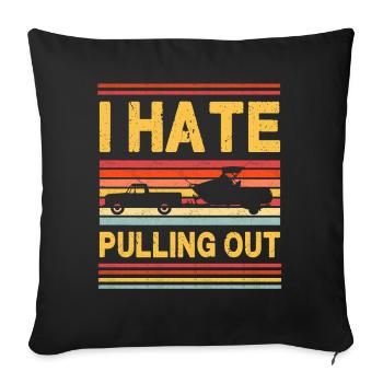 I Hate Pulling Out - Boating - Sofa pillowcase 17,3'' x 17,3'' (45 x 45 cm) - black - Front