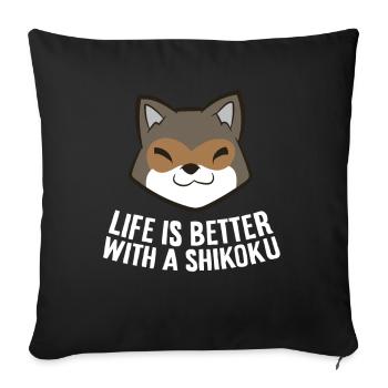 Life Is Better With A Shikoku - Sofa pillowcase 17,3'' x 17,3'' (45 x 45 cm) - black - Front