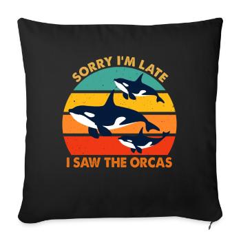 Sorry I'm Late I Saw The Orcas Killer Whale Lovers - Sofa pillowcase 17,3'' x 17,3'' (45 x 45 cm) - black - Front