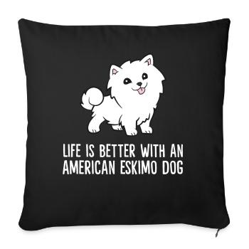 Life Is Better With An American Eskimo Dog - Sofa pillowcase 17,3'' x 17,3'' (45 x 45 cm) - black - Front