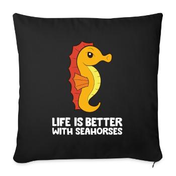Seahorse Fish Ocean Life Is Better With Seahorses - Sofa pillowcase 17,3'' x 17,3'' (45 x 45 cm) - black - Front