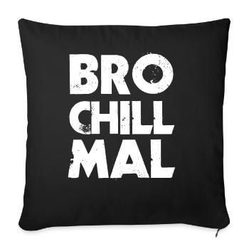 Bro Chill Mal - Sofakissenbezug 45 x 45 cm - Schwarz - Vorne