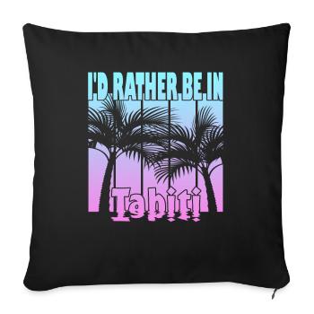 Ich wäre lieber in Tahiti - Sofakissenbezug 45 x 45 cm - Schwarz - Vorne