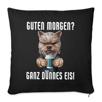 Guten Morgen - Ganz dünnes Eis Spruch Kaffee - Sofakissenbezug 45 x 45 cm - Schwarz - Vorne
