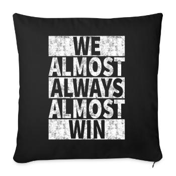 We Almost Always Almost Win - Funny - Sofa pillowcase 17,3'' x 17,3'' (45 x 45 cm) - black - Front