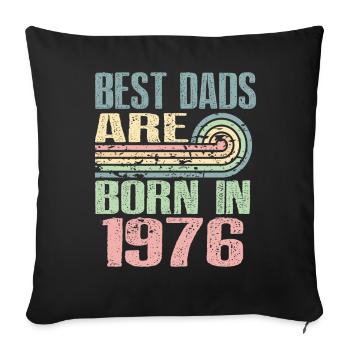 The best fathers were born in 1976, 47 years old, - Sofa pillowcase 17,3'' x 17,3'' (45 x 45 cm) - black - Front