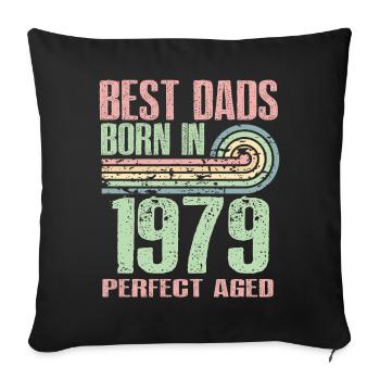 The best fathers were born in 1979, 44 years old, - Sofa pillowcase 17,3'' x 17,3'' (45 x 45 cm) - black - Front