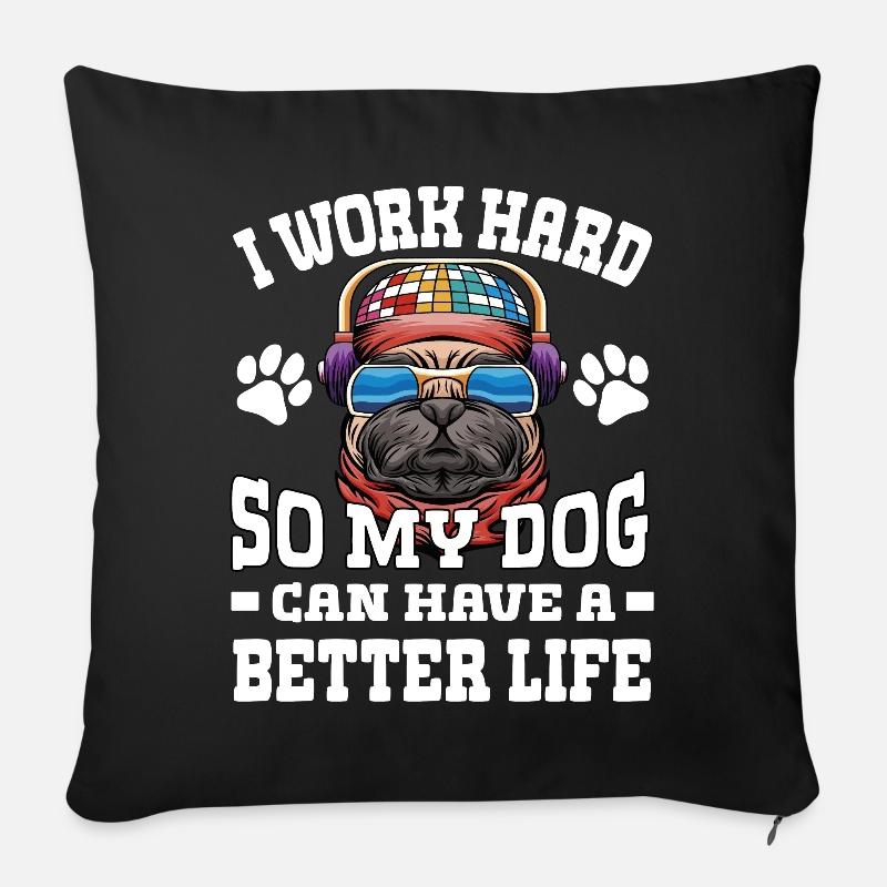 Ich Arbeite Hart, Damit Meine Hunde Ein Besseres - Sofakissenbezug 45 x 45 cm - Schwarz