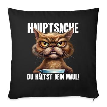 Hauptsache Du Hälst Dein Maul - Sofakissenbezug 45 x 45 cm - Schwarz - Vorne