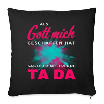 Gott hat mich geschaffen Ta Da - Sofakissenbezug 45 x 45 cm - Schwarz - Vorne