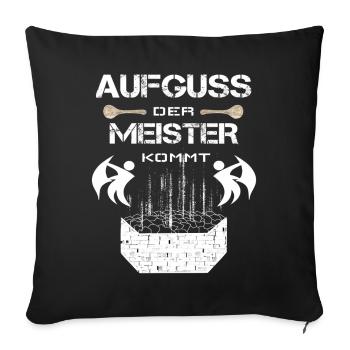 der Aufguss Meister kommt! - Sofakissenbezug 45 x 45 cm - Schwarz - Vorne