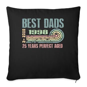 The best fathers were born in 1998, 25 years old, - Sofa pillowcase 17,3'' x 17,3'' (45 x 45 cm) - black - Front