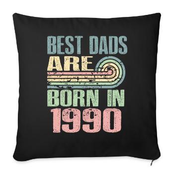 The best fathers were born in 1990, 33 years old, - Sofa pillowcase 17,3'' x 17,3'' (45 x 45 cm) - black - Front