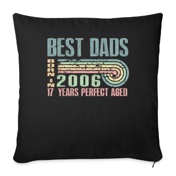 The best fathers were born in 2006, 17 years old, - Sofa pillowcase 17,3'' x 17,3'' (45 x 45 cm) - black - Front