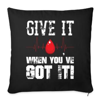 Give It When You ve Got It Blood Donor Donation - Sofakissenbezug 45 x 45 cm - Schwarz - Vorne