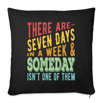 There are 7 days in a week and Someday - Sofa pillowcase 17,3'' x 17,3'' (45 x 45 cm) - black - Front