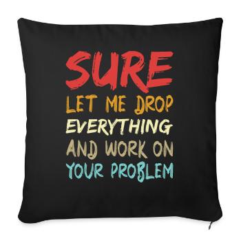 Sicher, lass mich alles fallen lassen und arbeiten - Sofakissenbezug 45 x 45 cm - Schwarz - Vorne