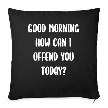Good Morning How Can I Offend You Today? - Sofa pillowcase 17,3'' x 17,3'' (45 x 45 cm) - black - Front