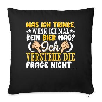 Was ich trinke wenn ich mal kein Bier mag - lustig - Sofakissenbezug 45 x 45 cm - Schwarz - Vorne