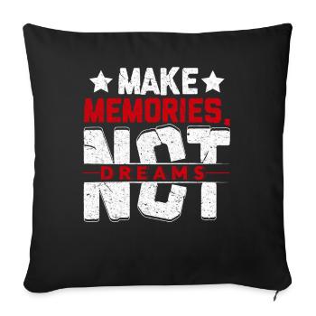 Make memories not dreams-Erinnerungen statt Träume - Sofakissenbezug 45 x 45 cm - Schwarz - Vorne