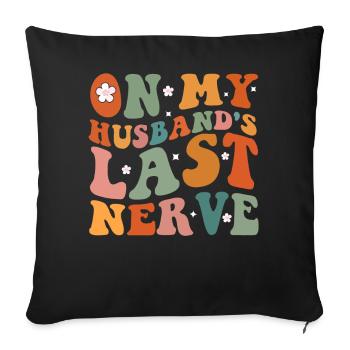 On My Husband s Last Nerve Groovy On Back - Sofa pillowcase 17,3'' x 17,3'' (45 x 45 cm) - black - Front