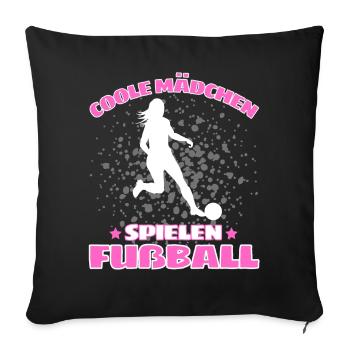 COOLE MÄDCHEN SPIELEN FUßBALL! Fussball Spruch - Sofakissenbezug 45 x 45 cm - Schwarz - Vorne