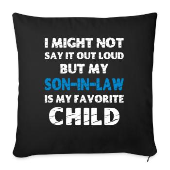 My Son-In-Law is my Favorite Child - Sofa pillowcase 17,3'' x 17,3'' (45 x 45 cm) - black - Front