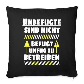 Unbefugte sind nicht befugt Unfug zu Betreiben - Sofakissenbezug 45 x 45 cm - Schwarz - Vorne