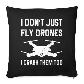 I Don't Just Fly Drones I Crash Them Too - Sofakissenbezug 45 x 45 cm - Schwarz - Vorne