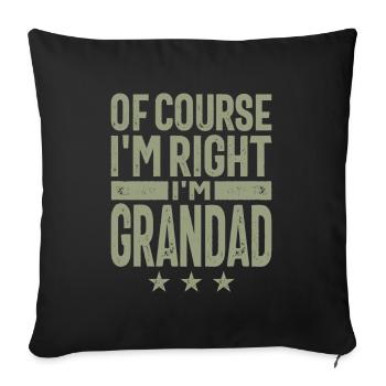 Bien sûr que j’ai raison, je suis grand-père - fête des pères - Housse de coussin décorative 45 x 45 cm - noir - Devant